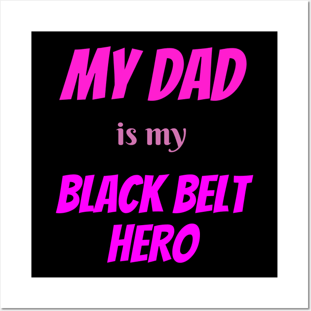 My dad is my hero, BLACK BELT, Blackbelt Wall Art by Viz4Business